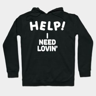 HELP I NEED LOVIN' Hoodie